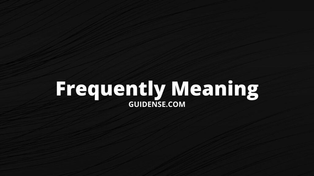 Frequently Meaning Guidense
