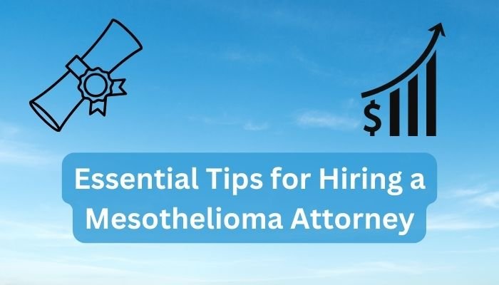 Essential Tips for Hiring a Mesothelioma Attorney