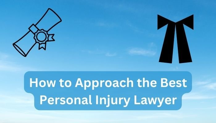 How to Approach the Best Personal Injury Lawyer